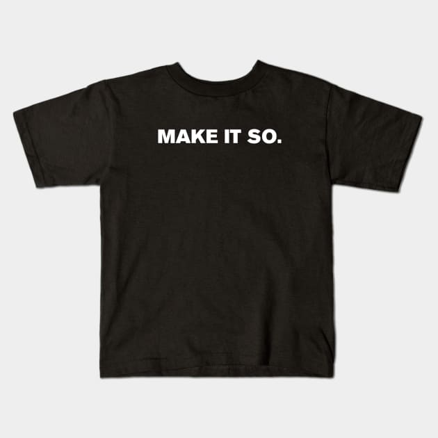 Make It So Kids T-Shirt by WeirdStuff